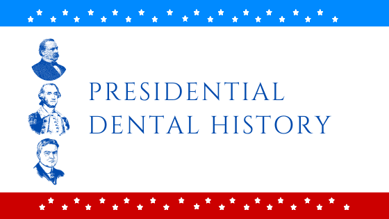 5 American Presidents… and Their Teeth